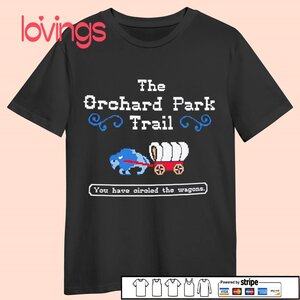 The Orchard park trail you have circled the wagons Buffalo Bills tshirt